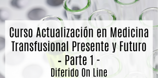 Curso Actualización en Medicina Transfusional Presente y Futuro – Parte 1 – Diferido On Line